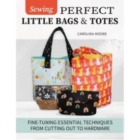 Carolina Moore - Sewing Perfect Little Bags and Totes